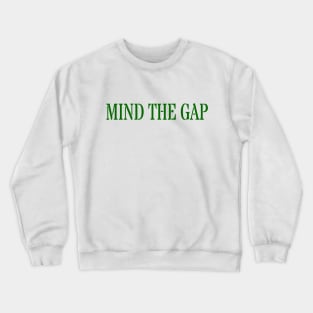 MIND THE GAP Crewneck Sweatshirt